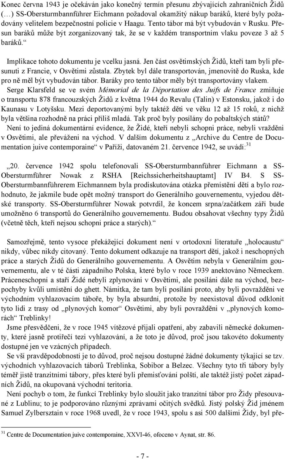 Implikace tohoto dokumentu je vcelku jasná. Jen část osvětimských Židů, kteří tam byli přesunuti z Francie, v Osvětimi zůstala.