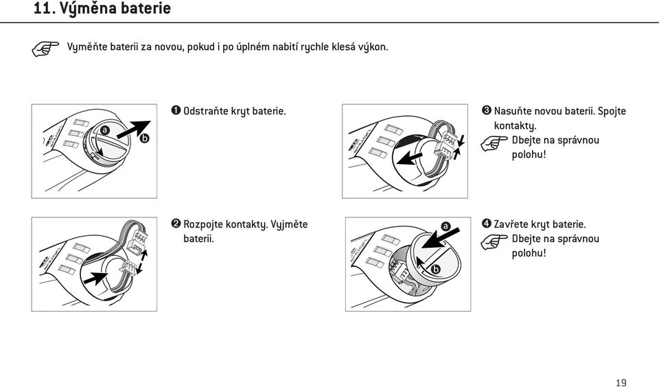 ➌ Nasuňte novou baterii. Spojte kontakty. Dbejte na správnou polohu!