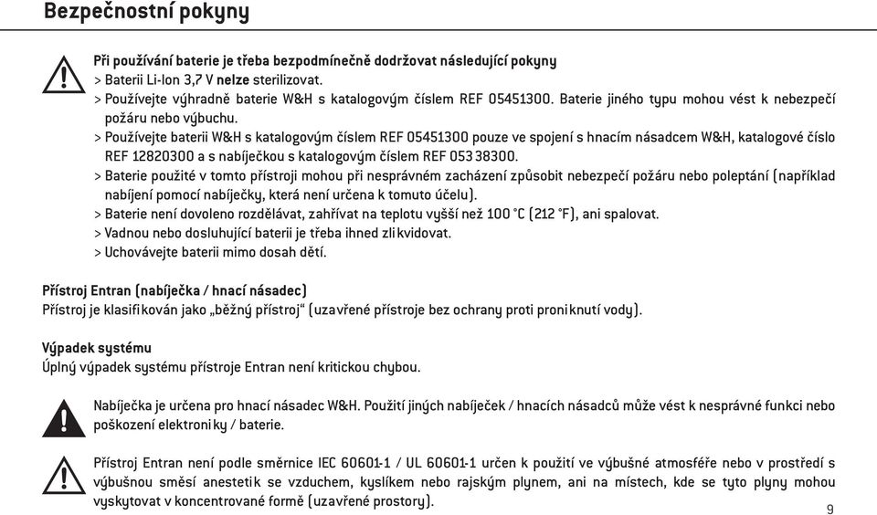 > Používejte baterii W&H s katalogovým číslem REF 05451300 pouze ve spojení s hnacím násadcem W&H, katalogové číslo REF 12820300 a s nabíječkou s katalogovým číslem REF 05338300.