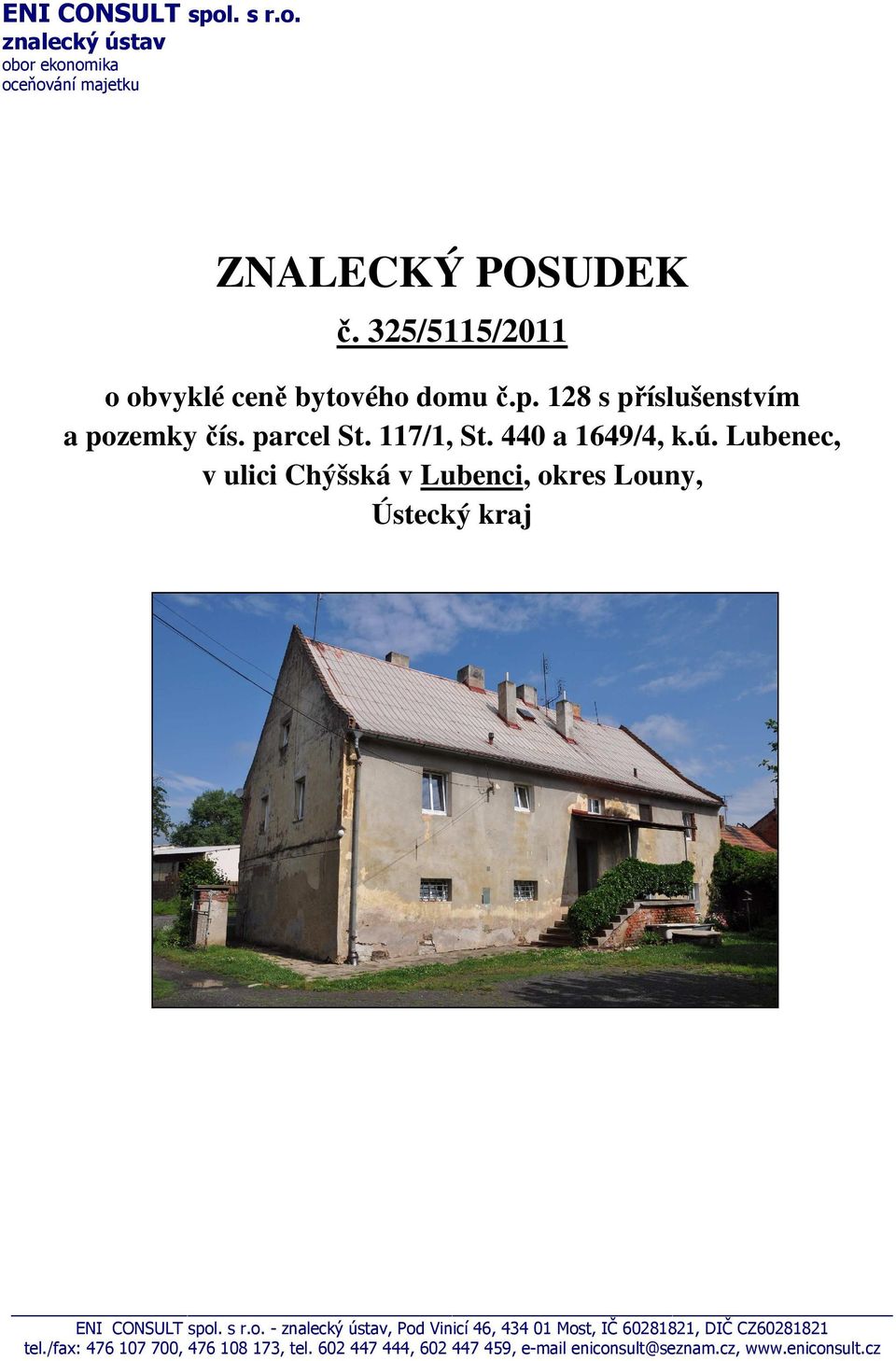 ú. Lubenec, v ulici Chýšská v Lubenci, okres Louny, Ústecký kraj ENI CONSULT spol. s r.o. - znalecký ústav, Pod Vinicí 46, 434 01 Most, IČ 60281821, DIČ CZ60281821 tel.