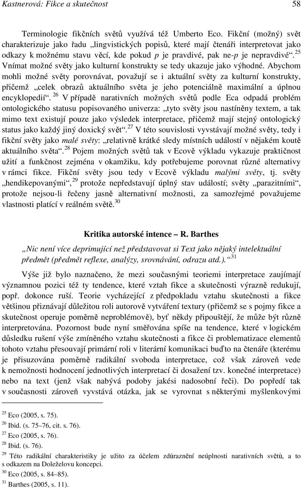 25 Vnímat možné světy jako kulturní konstrukty se tedy ukazuje jako výhodné.