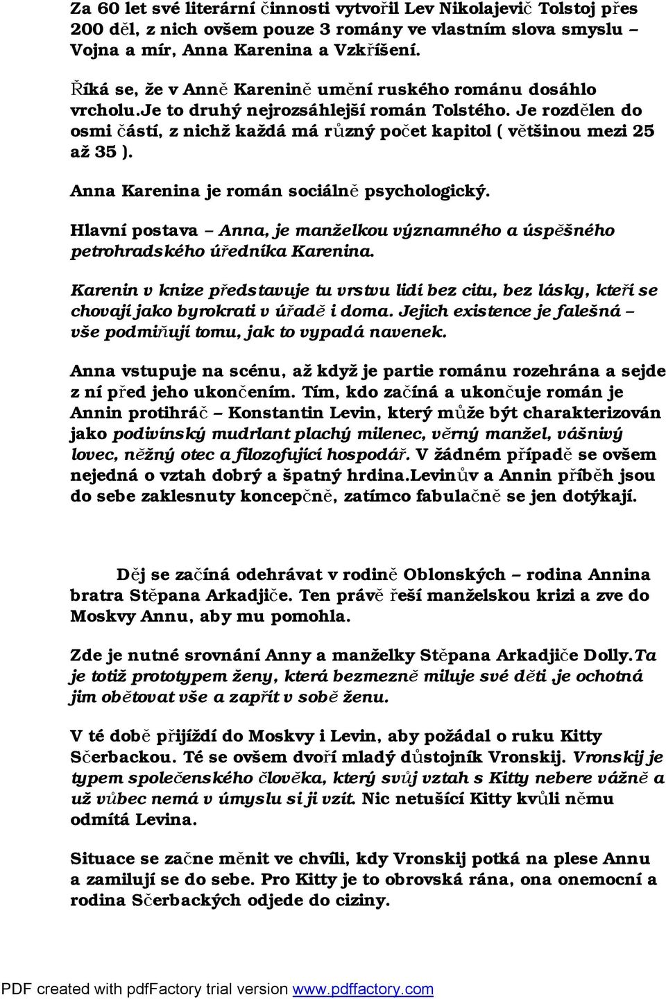 Anna Karenina je román sociálně psychologický. Hlavní postava Anna, je manželkou významného a úspěšného petrohradského úředníka Karenina.