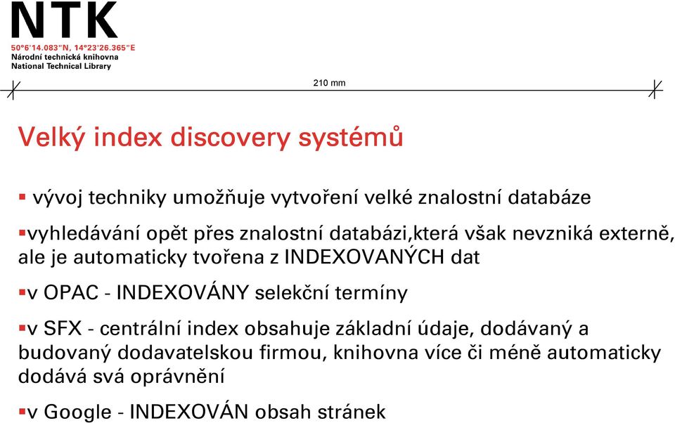 - INDEXOVÁNY selekční termíny v SFX - centrální index obsahuje základní údaje, dodávaný a budovaný