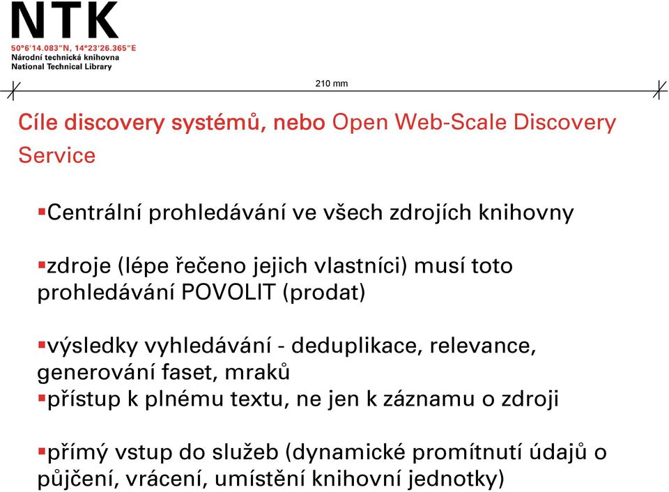 výsledky vyhledávání - deduplikace, relevance, generování faset, mraků přístup k plnému textu, ne jen