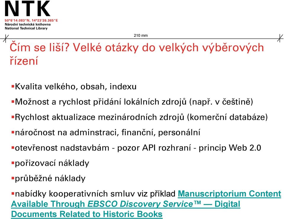 v češtině) Rychlost aktualizace mezinárodních zdrojů (komerční databáze) náročnost na adminstraci, finanční, personální