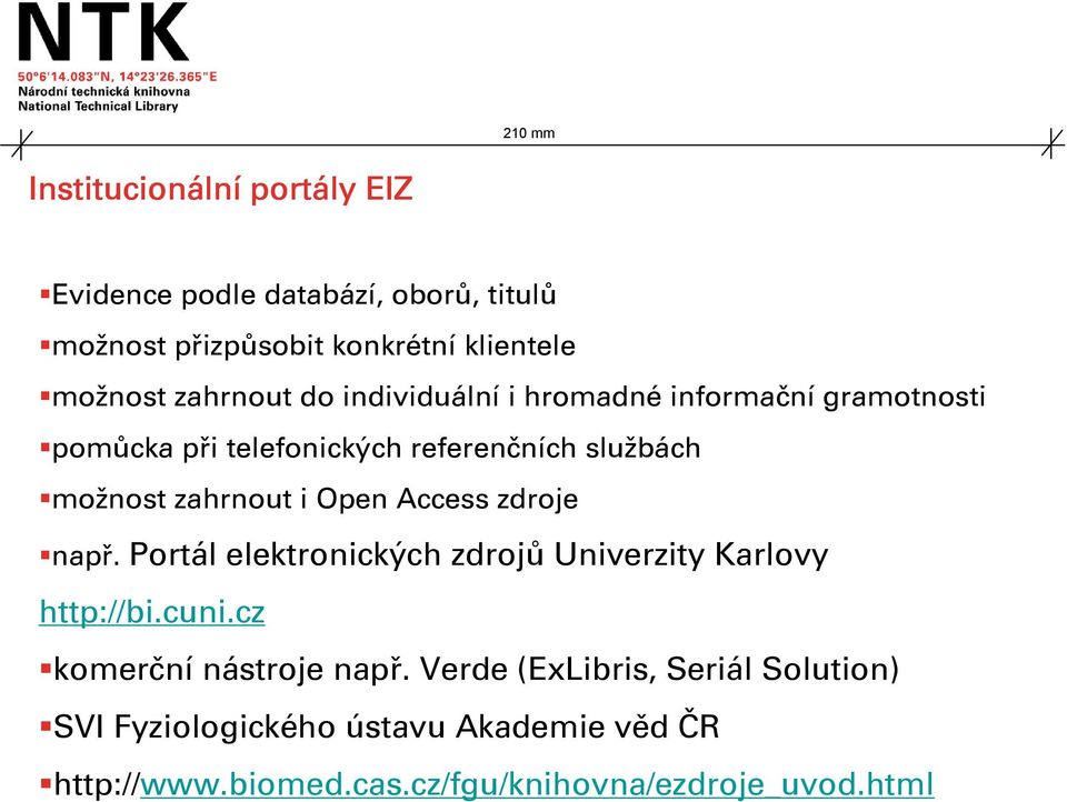 zahrnout i Open Access zdroje např. Portál elektronických zdrojů Univerzity Karlovy http://bi.cuni.