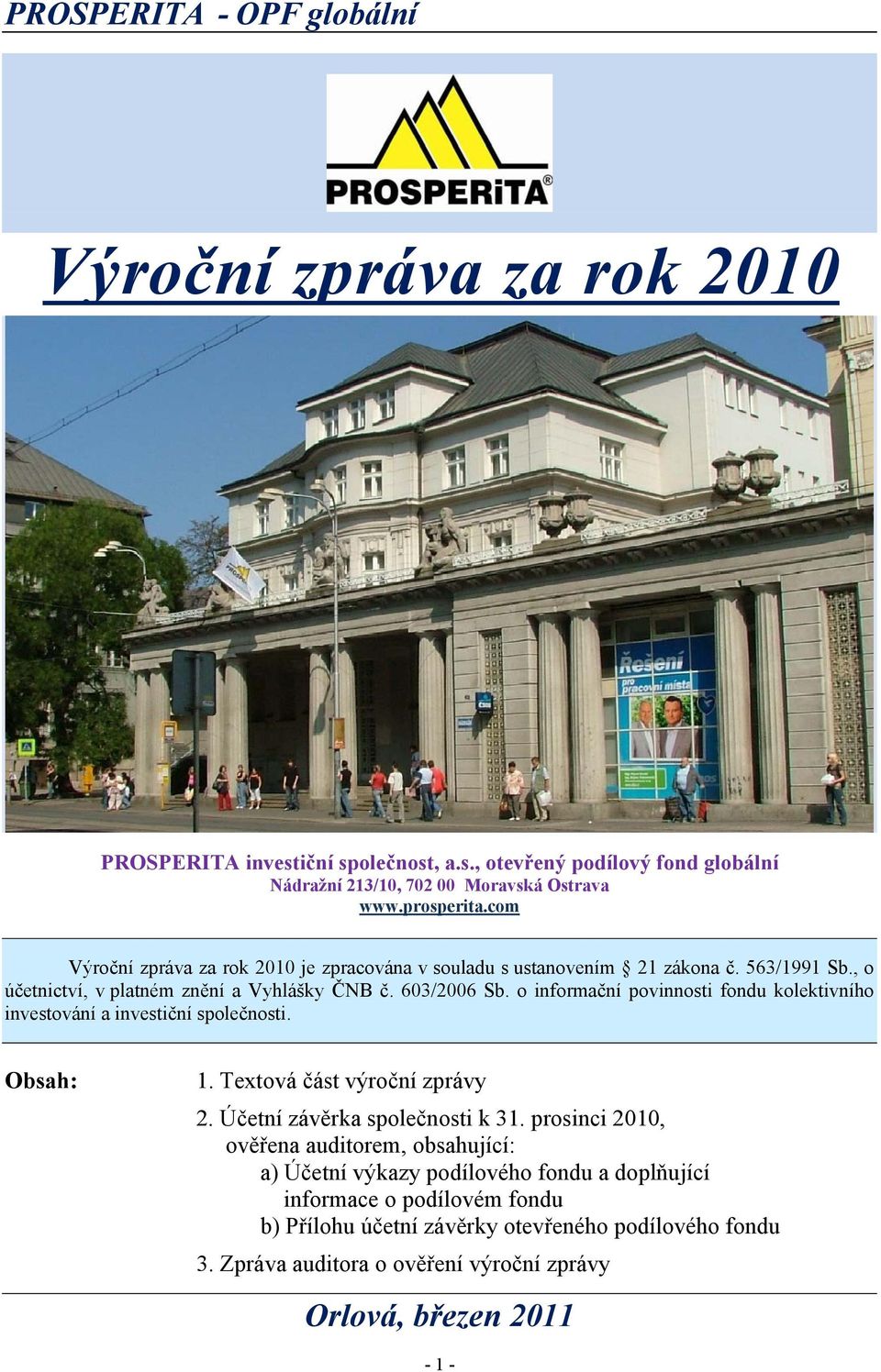 o informační povinnosti fondu kolektivního investování a investiční společnosti. Obsah: 1. Textová část výroční zprávy 2. Účetní závěrka společnosti k 31.