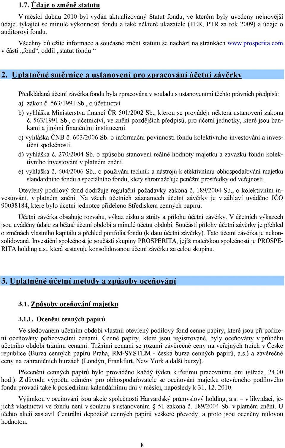 563/1991 Sb., o účetnictví b) vyhláška Ministerstva financí ČR 501/2002 Sb., kterou se provádějí některá ustanovení zákona č. 563/1991 Sb.