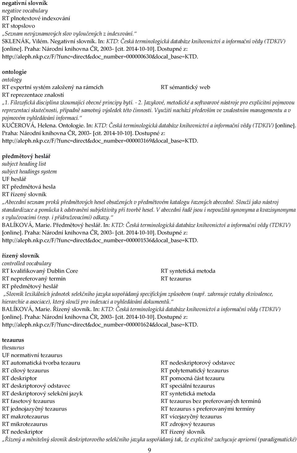 func=direct&doc_number=000000630&local_base=ktd. ontologie ontology RT expertní systém založený na rámcích RT sémantický web RT reprezentace znalostí 1.