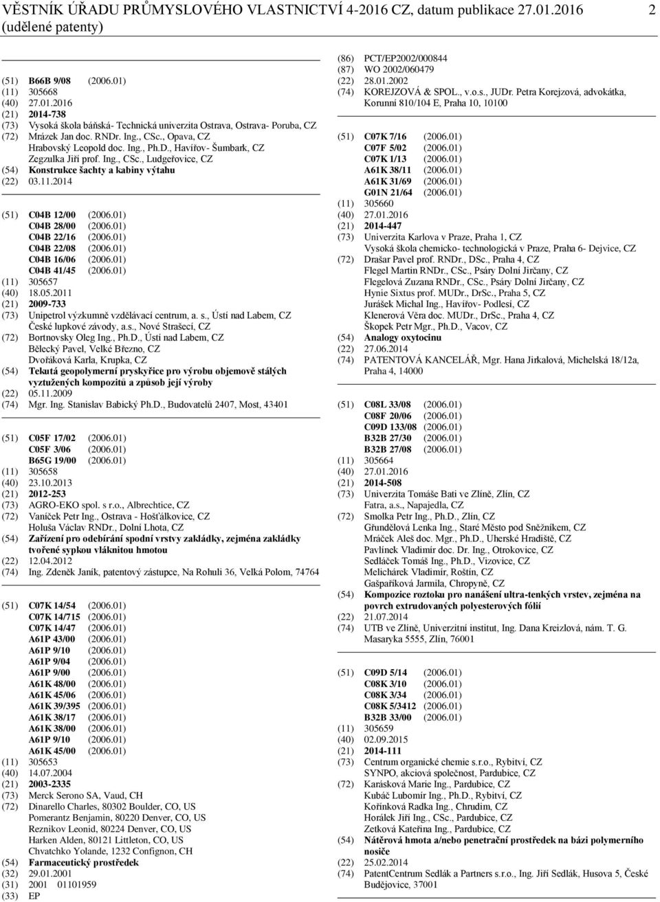 2014 (51) C04B 12/00 (2006.01) C04B 28/00 (2006.01) C04B 22/16 (2006.01) C04B 22/08 (2006.01) C04B 16/06 (2006.01) C04B 41/45 (2006.01) (11) 3056