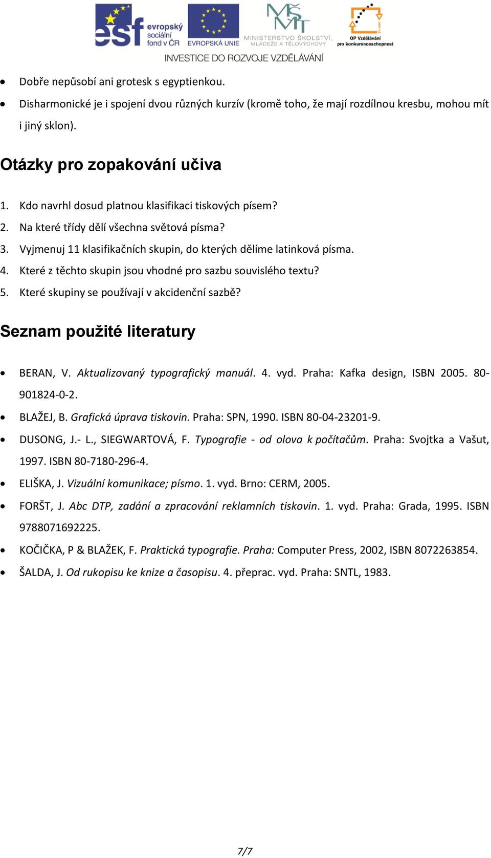 Které z těchto skupin jsou vhodné pro sazbu souvislého textu? 5. Které skupiny se používají v akcidenční sazbě? Seznam použité literatury BERAN, V. Aktualizovaný typografický manuál. 4. vyd.