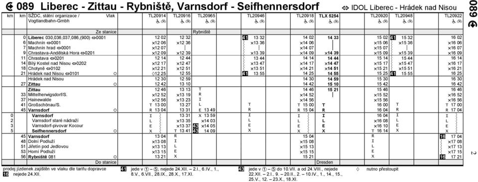 39 15 09 15 39 16 09 11 Chrastava 0201 12 14 12 44 13 44 14 14 14 44 15 14 15 44 16 14 14 Bílý Kostel nad Nisou 0202 12 17 12 47 13 47 14 17 14 47 15 17 15 47 16 17 18 Chotyně 0102 12 21 12 51 13 51