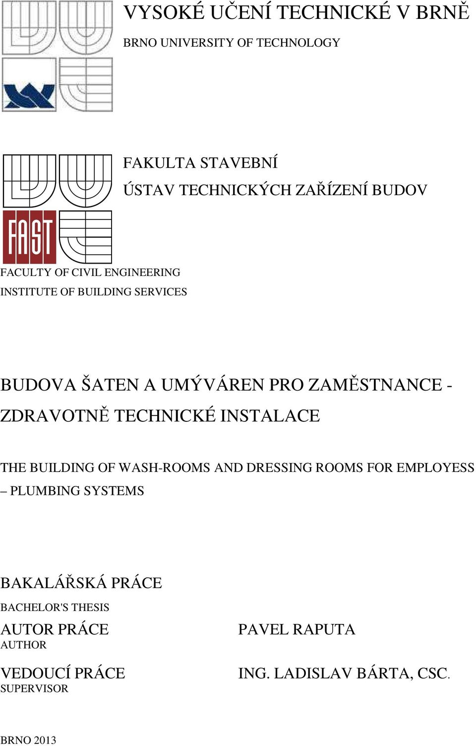 TECHNICKÉ INSTALACE THE BUILDING OF WASH-ROOMS AND DRESSING ROOMS FOR EMPLOYESS PLUMBING SYSTEMS BAKALÁŘSKÁ