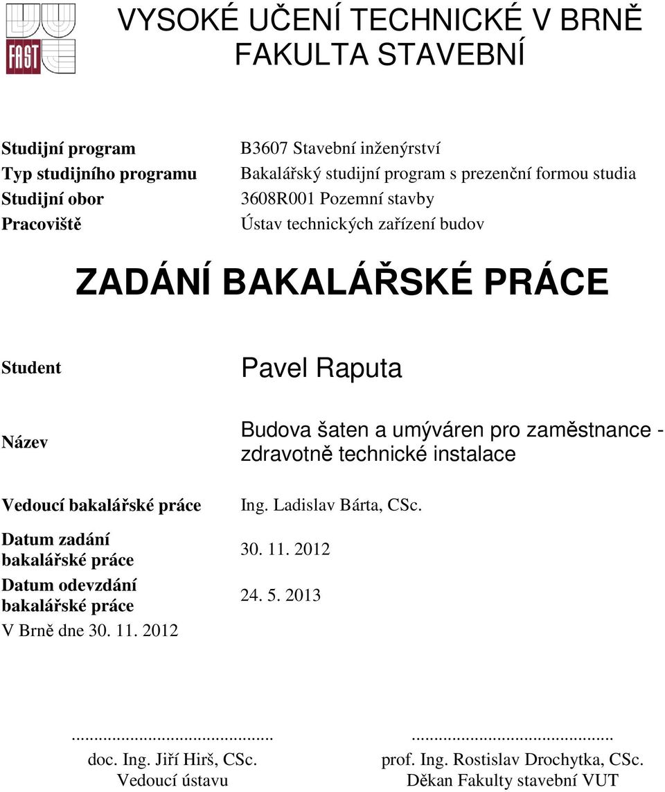 práce Datum zadání bakalářské práce Datum odevzdání bakalářské práce V Brně dne 30. 11.