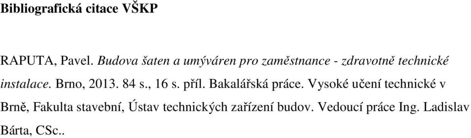 Brno, 2013. 84 s., 16 s. příl. Bakalářská práce.