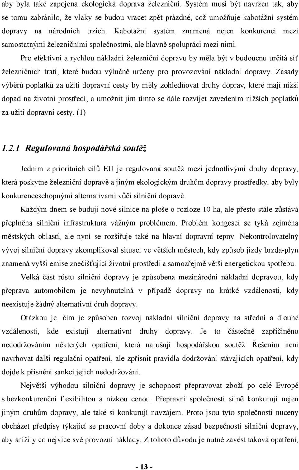 Kabotážní systém znamená nejen konkurenci mezi samostatnými železničními společnostmi, ale hlavně spolupráci mezi nimi.