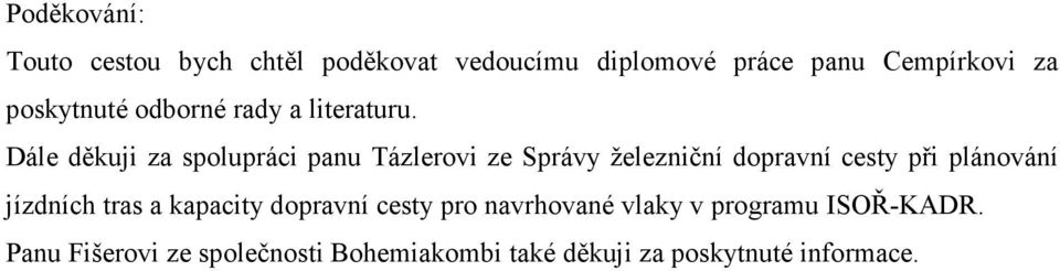 Dále děkuji za spolupráci panu Tázlerovi ze Správy železniční dopravní cesty při plánování