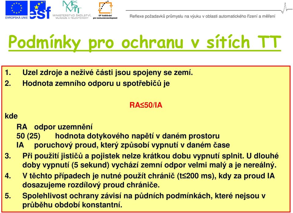 vypnutí v daném čase 3. Při použití jističů a pojistek nelze krátkou dobu vypnutí splnit.