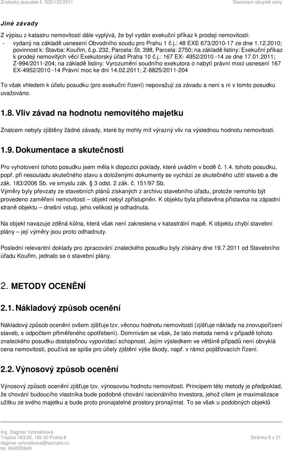 01.2011; Z-994/2011-204; na základě listiny: Vyrozumění soudního exekutora o nabytí právní moci usnesení 167 EX-4952/2010-14 Právní moc ke dni 14.02.