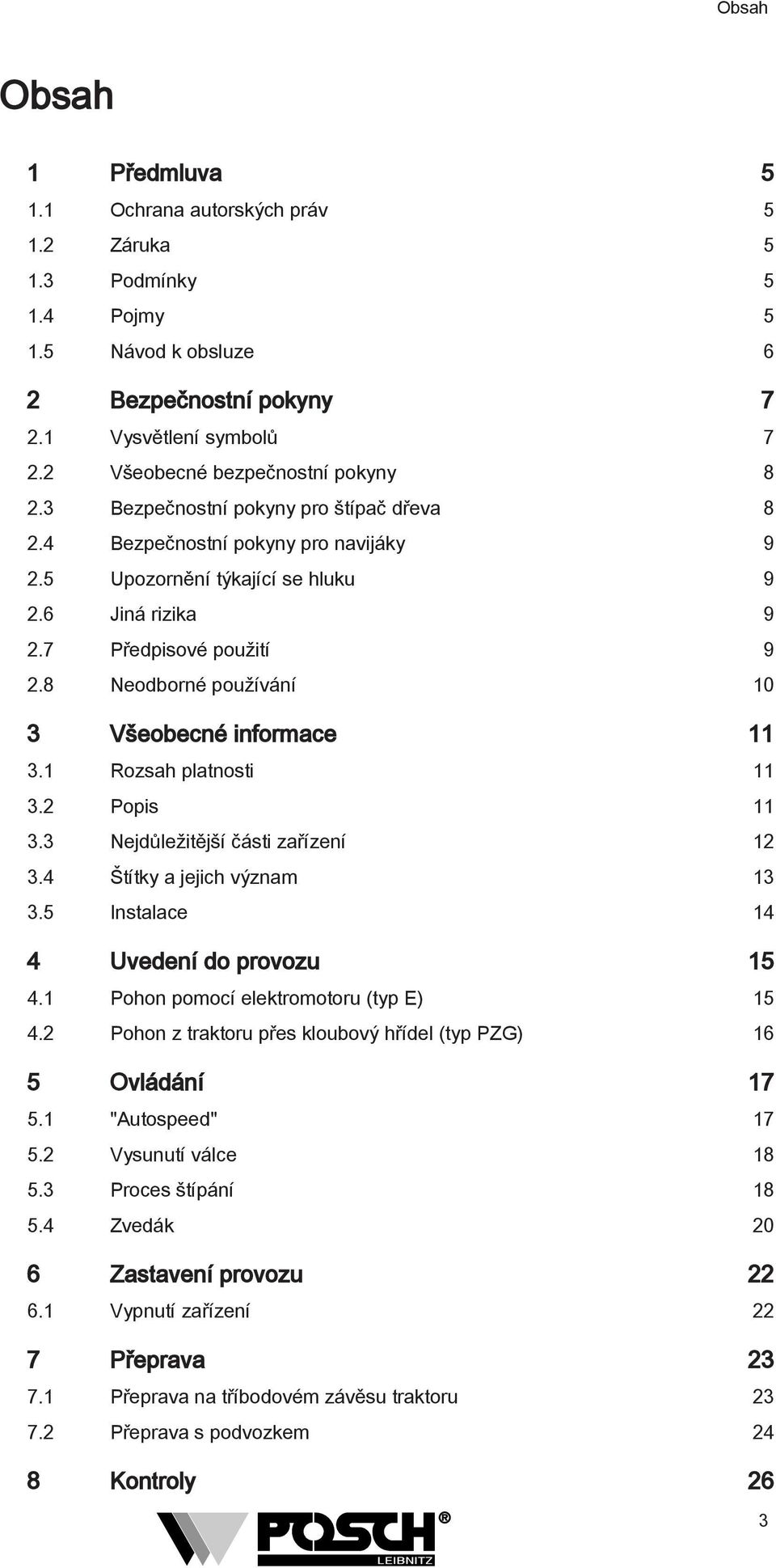 8 Neodborné používání 10 3 Všeobecné informace 11 3.1 Rozsah platnosti 11 3.2 Popis 11 3.3 Nejdůležitější části zařízení 12 3.4 Štítky a jejich význam 13 3.5 Instalace 14 4 Uvedení do provozu 15 4.