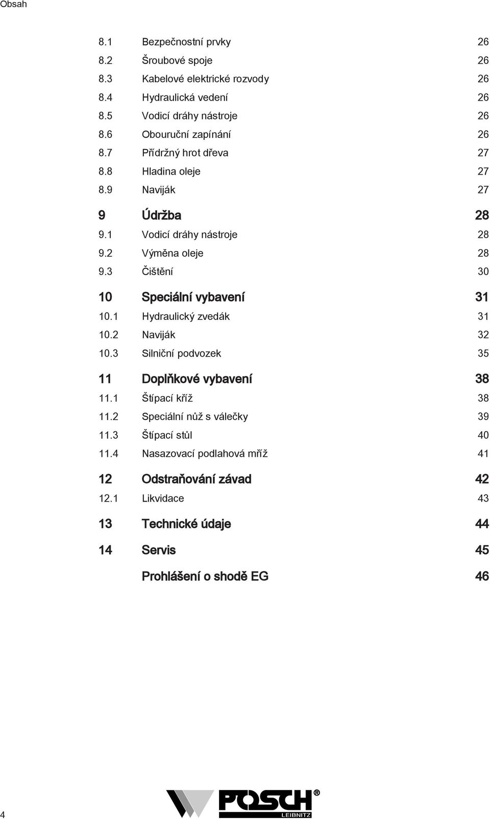 3 Čištění 30 10 Speciální vybavení 31 10.1 Hydraulický zvedák 31 10.2 Naviják 32 10.3 Silniční podvozek 35 11 Doplňkové vybavení 38 11.1 Štípací kříž 38 11.