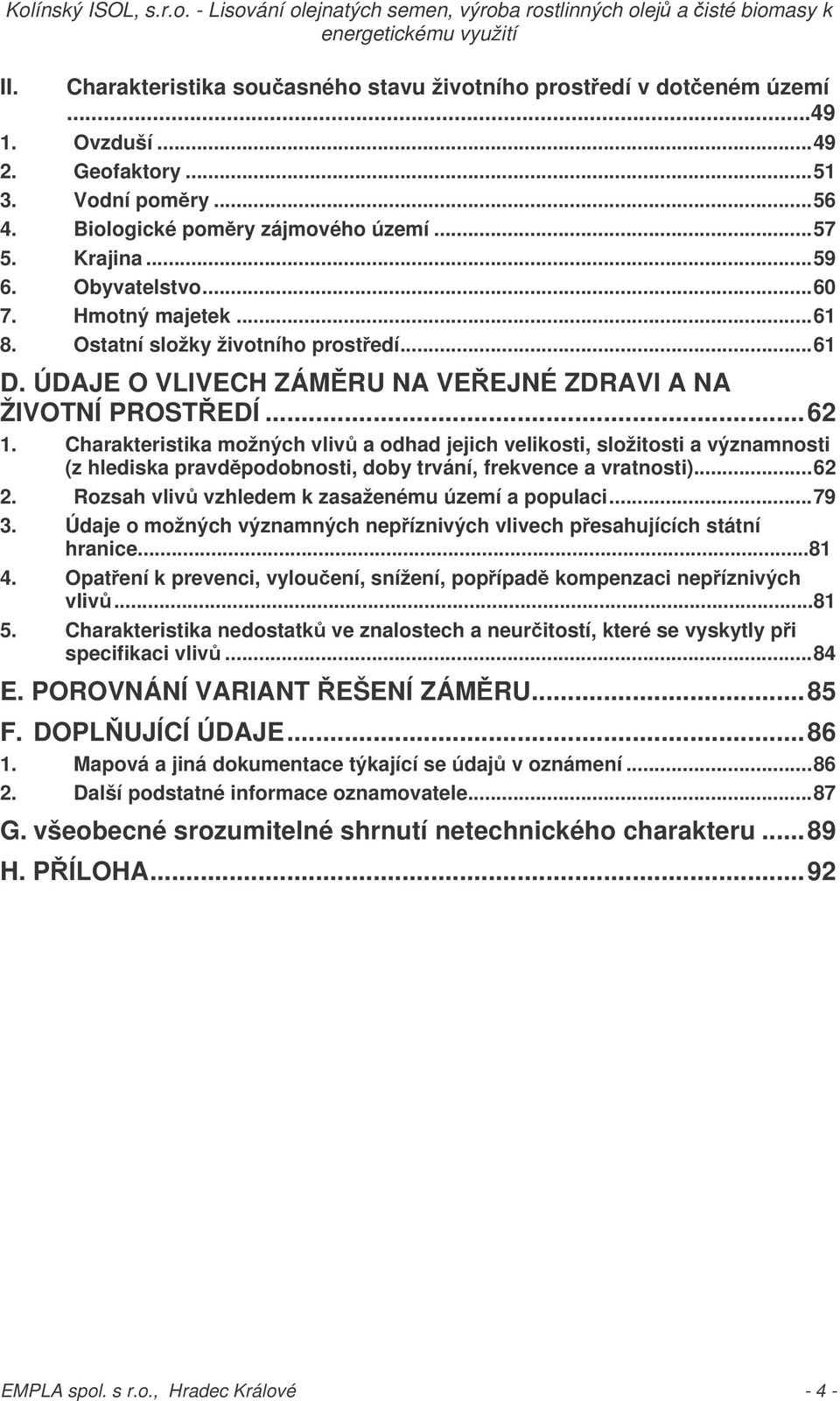 Charakteristika možných vliv a odhad jejich velikosti, složitosti a významnosti (z hlediska pravdpodobnosti, doby trvání, frekvence a vratnosti)...62 2.