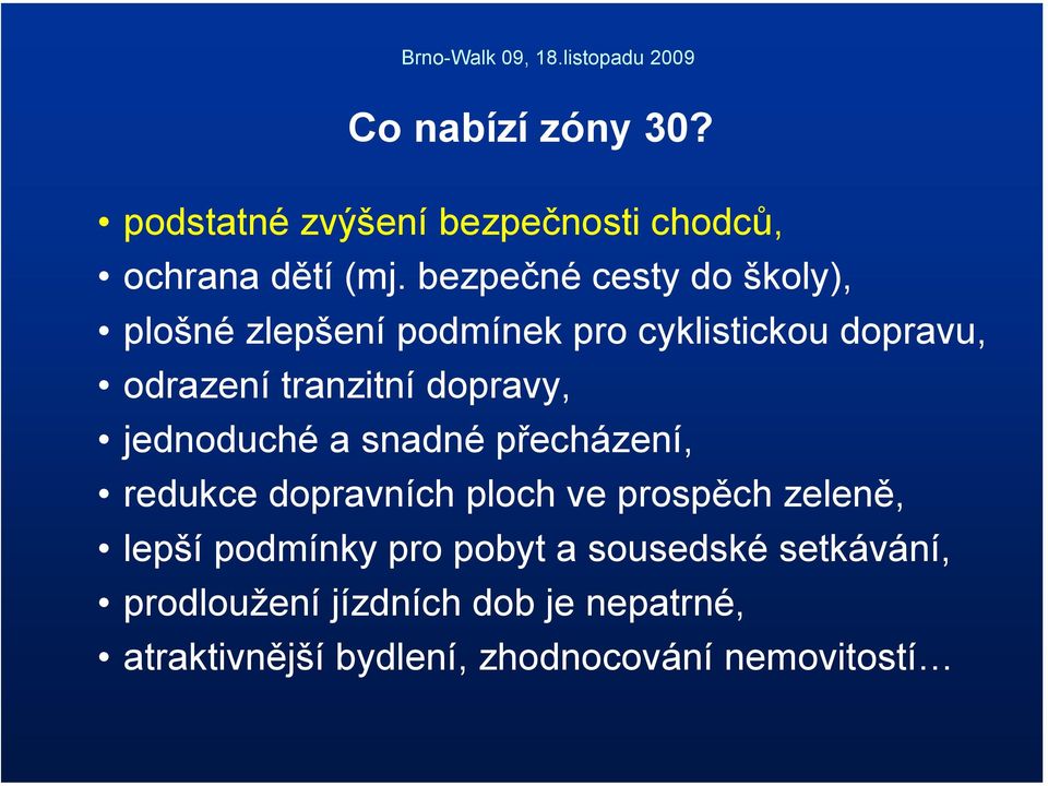 dopravy, jednoduché a snadné přecházení, redukce dopravních ploch ve prospěch zeleně, lepší