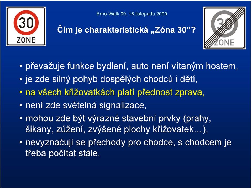 dětí, na všech křižovatkách platí přednost zprava, není zde světelná signalizace, mohou