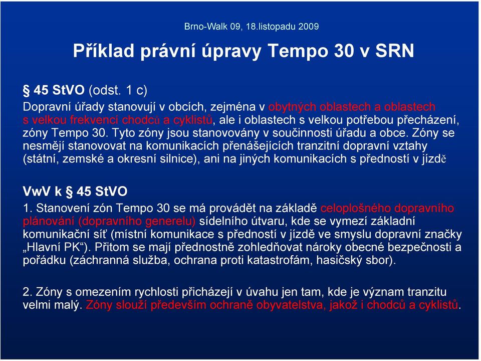 Tyto zóny jsou stanovovány v součinnosti úřadu a obce.