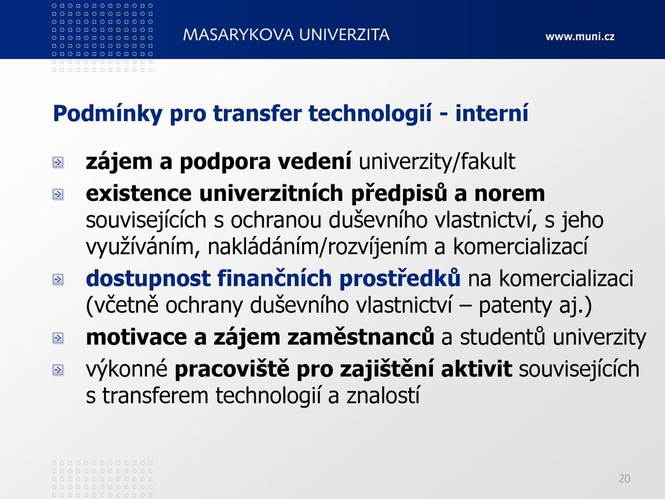 dostupnost finančních prostředků na komercializaci (včetně ochrany duševního vlastnictví patenty aj.