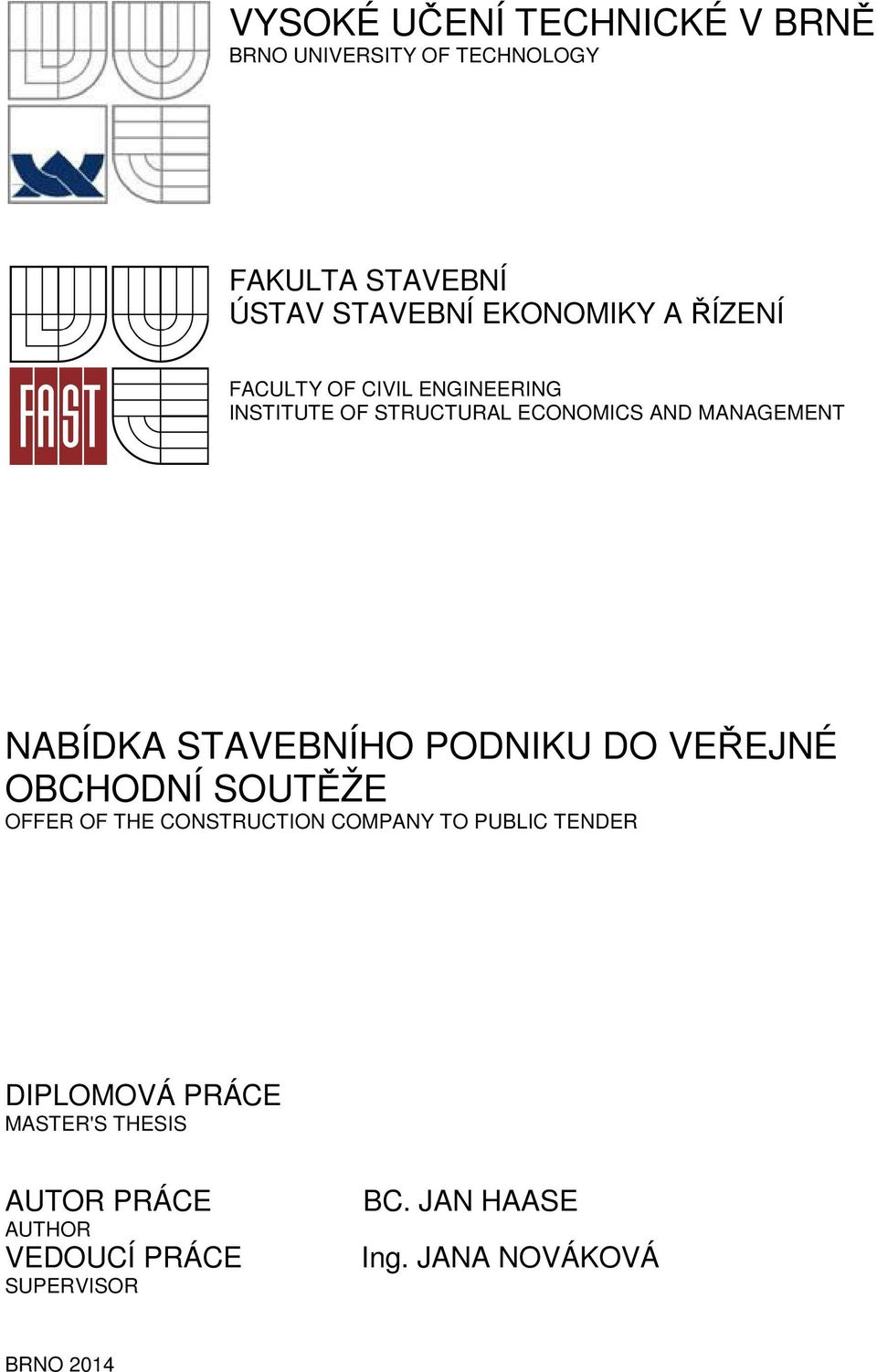 PODNIKU DO VEŘEJNÉ OBCHODNÍ SOUTĚŽE OFFER OF THE CONSTRUCTION COMPANY TO PUBLIC TENDER DIPLOMOVÁ PRÁCE