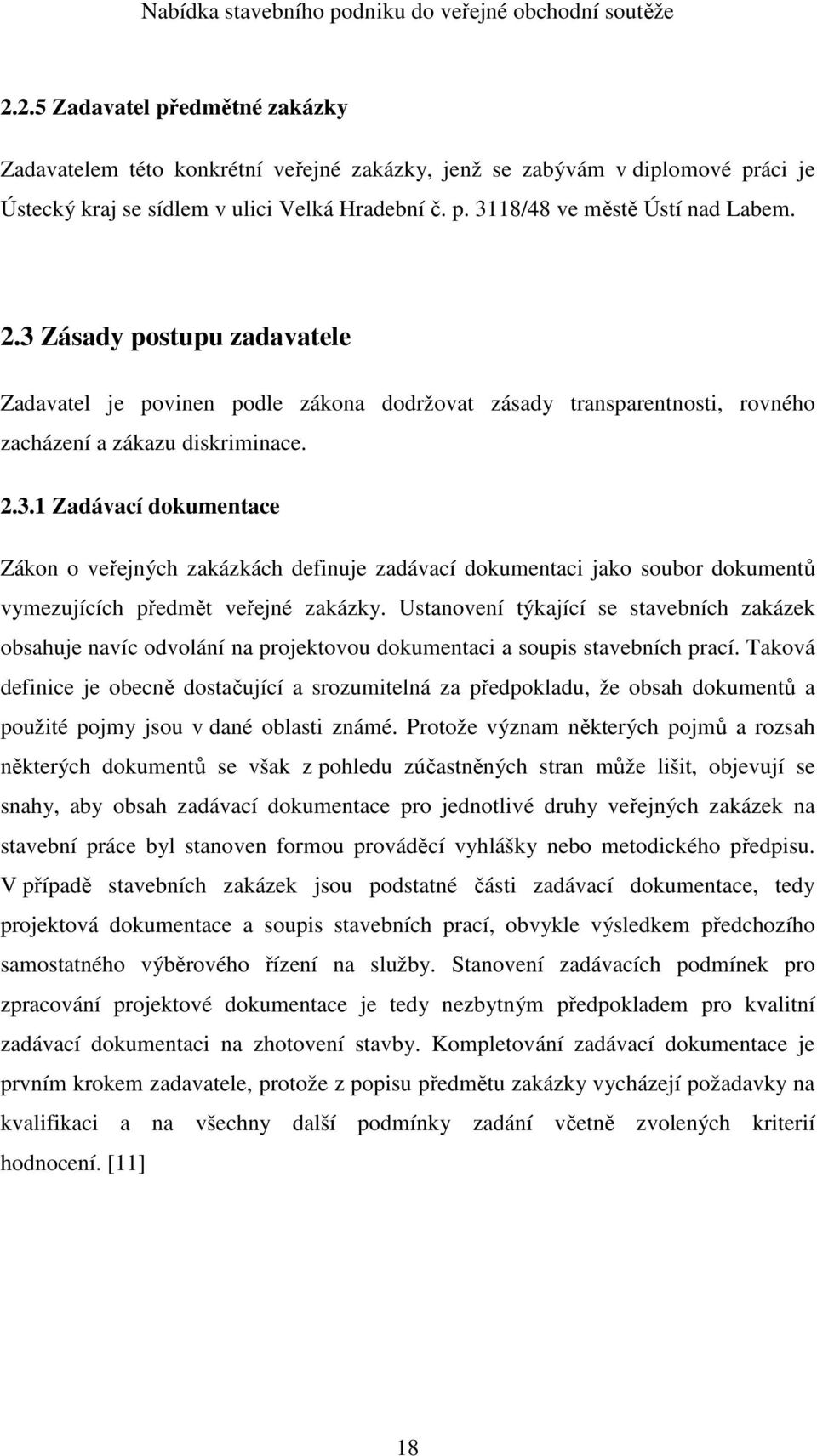 Ustanovení týkající se stavebních zakázek obsahuje navíc odvolání na projektovou dokumentaci a soupis stavebních prací.