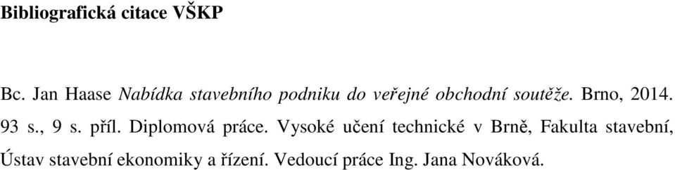 Brno, 2014. 93 s., 9 s. příl. Diplomová práce.