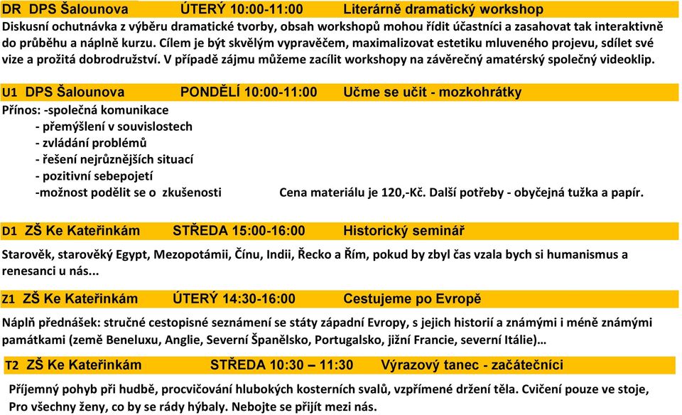 V případě zájmu můžeme zacílit workshopy na závěrečný amatérský společný videoklip.