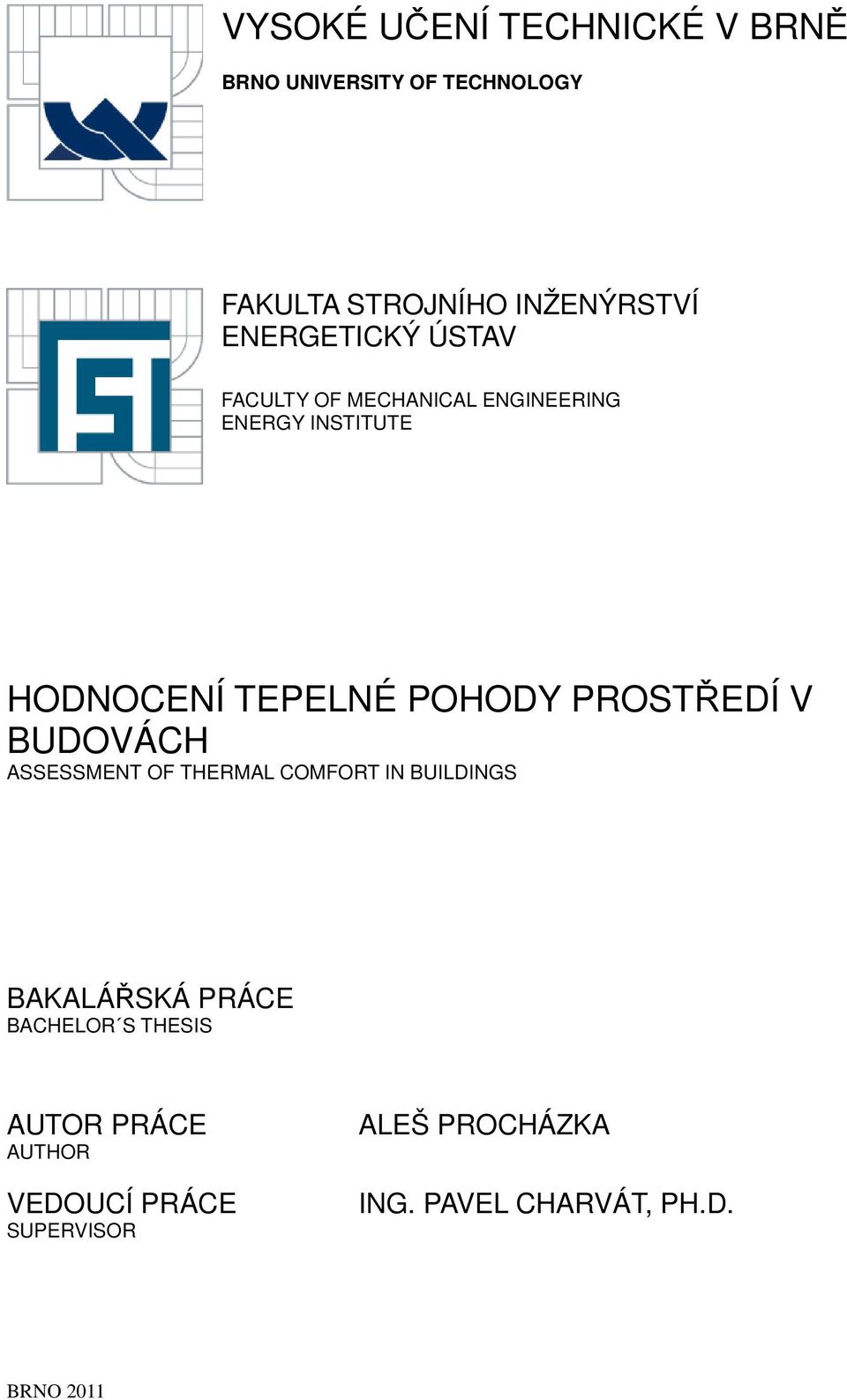 PROSTŘEDÍ V BUDOVÁCH ASSESSMENT OF THERMAL COMFORT IN BUILDINGS BAKALÁŘSKÁ PRÁCE BACHELOR S