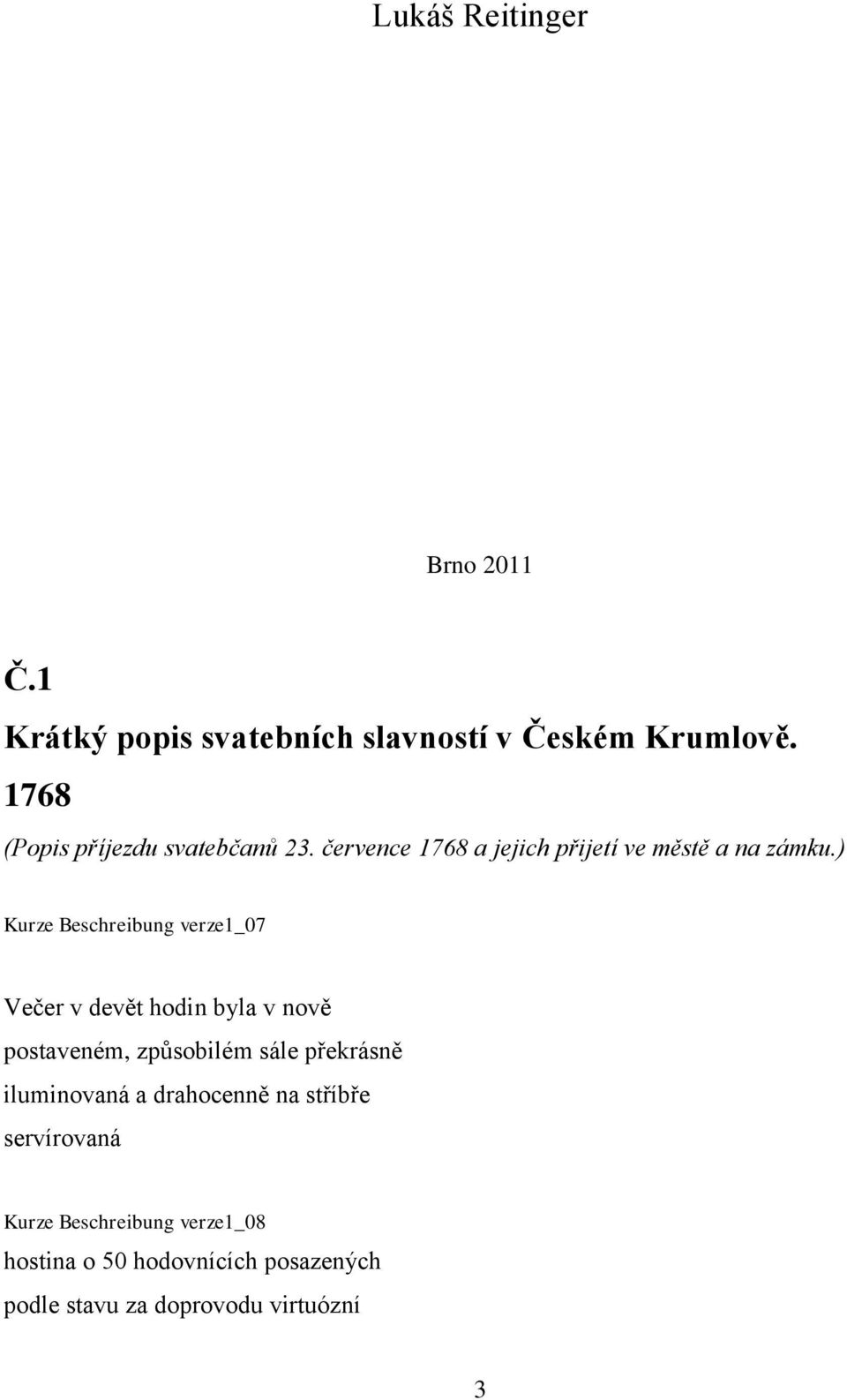 ) Kurze Beschreibung verze1_07 Večer v devět hodin byla v nově postaveném, způsobilém sále překrásně