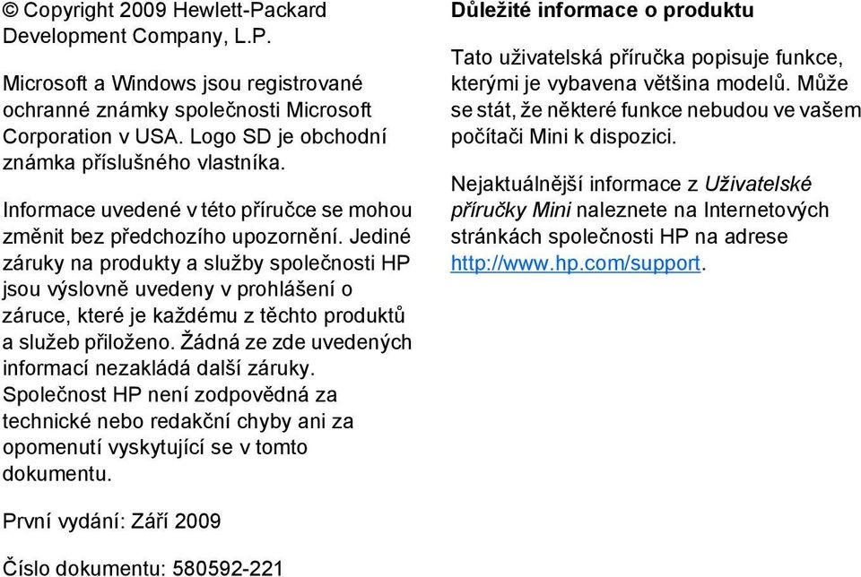 Jediné záruky na produkty a služby společnosti HP jsou výslovně uvedeny v prohlášení o záruce, které je každému z těchto produktů a služeb přiloženo.