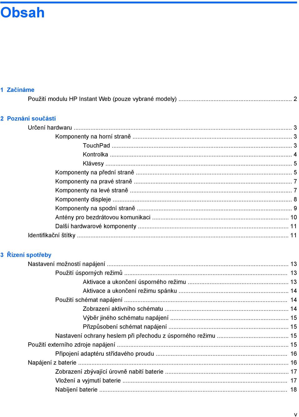 .. 10 Další hardwarové komponenty... 11 Identifikační štítky... 11 3 Řízení spotřeby Nastavení možností napájení... 13 Použití úsporných režimů... 13 Aktivace a ukončení úsporného režimu.