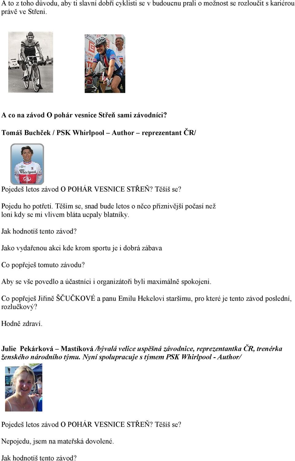 Těším se, snad bude letos o něco příznivější počasí než loni kdy se mi vlivem bláta ucpaly blatníky.