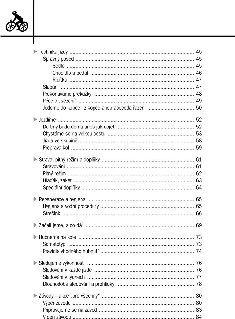 .. 62 Hlaďák, žaket... 63 Speciální doplňky... 64 Regenerace a hygiena... 65 Hygiena a vodní procedury... 65 Strečink... 66 Začali jsme, a co dál... 69 Hubneme na kole... 73 Somatotyp.