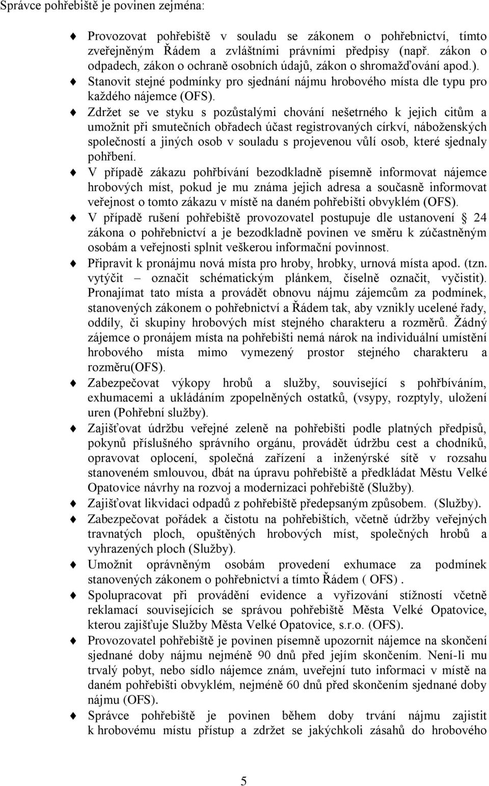 Zdržet se ve styku s pozůstalými chování nešetrného k jejich citům a umožnit při smutečních obřadech účast registrovaných církví, náboženských společností a jiných osob v souladu s projevenou vůlí