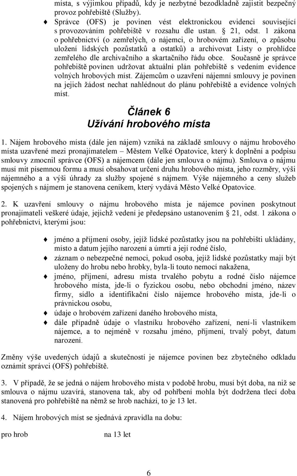 1 zákona o pohřebnictví (o zemřelých, o nájemci, o hrobovém zařízení, o způsobu uložení lidských pozůstatků a ostatků) a archivovat Listy o prohlídce zemřelého dle archivačního a skartačního řádu