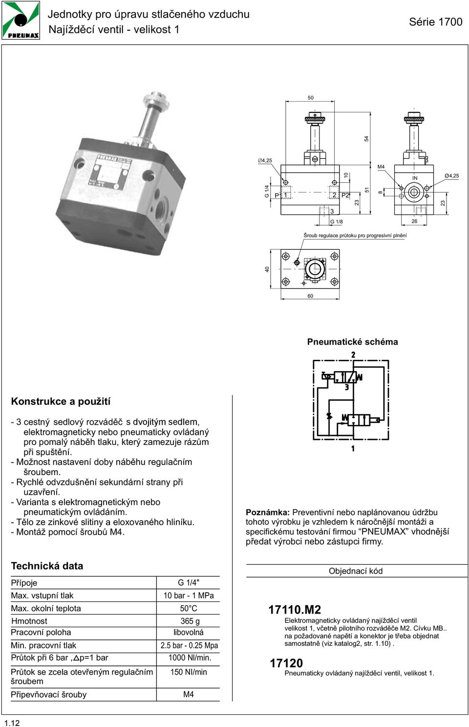 - Varianta s elektromagnetickým nebo pneumatickým ovládáním. - Tìlo ze zinkové slitiny a eloxovaného hliníku. - Montáž pomocí šroubù M. Pøípoje G /" Max.