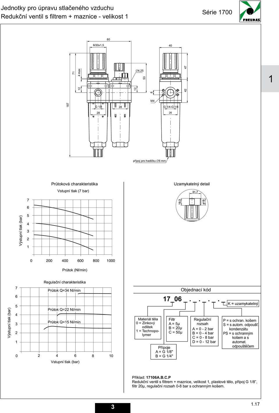 B = G /" Filtr A = µ B = 0µ C = 0µ Objednací kód _0 _._._._ Regulaèní rozsah A=0-bar B=0-bar C=0-bar D=0-bar K = uzamykatelný P = s ochran. košem S = s autom. odpoušť.