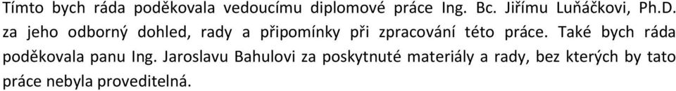 za jeho odborný dohled, rady a připomínky při zpracování této práce.