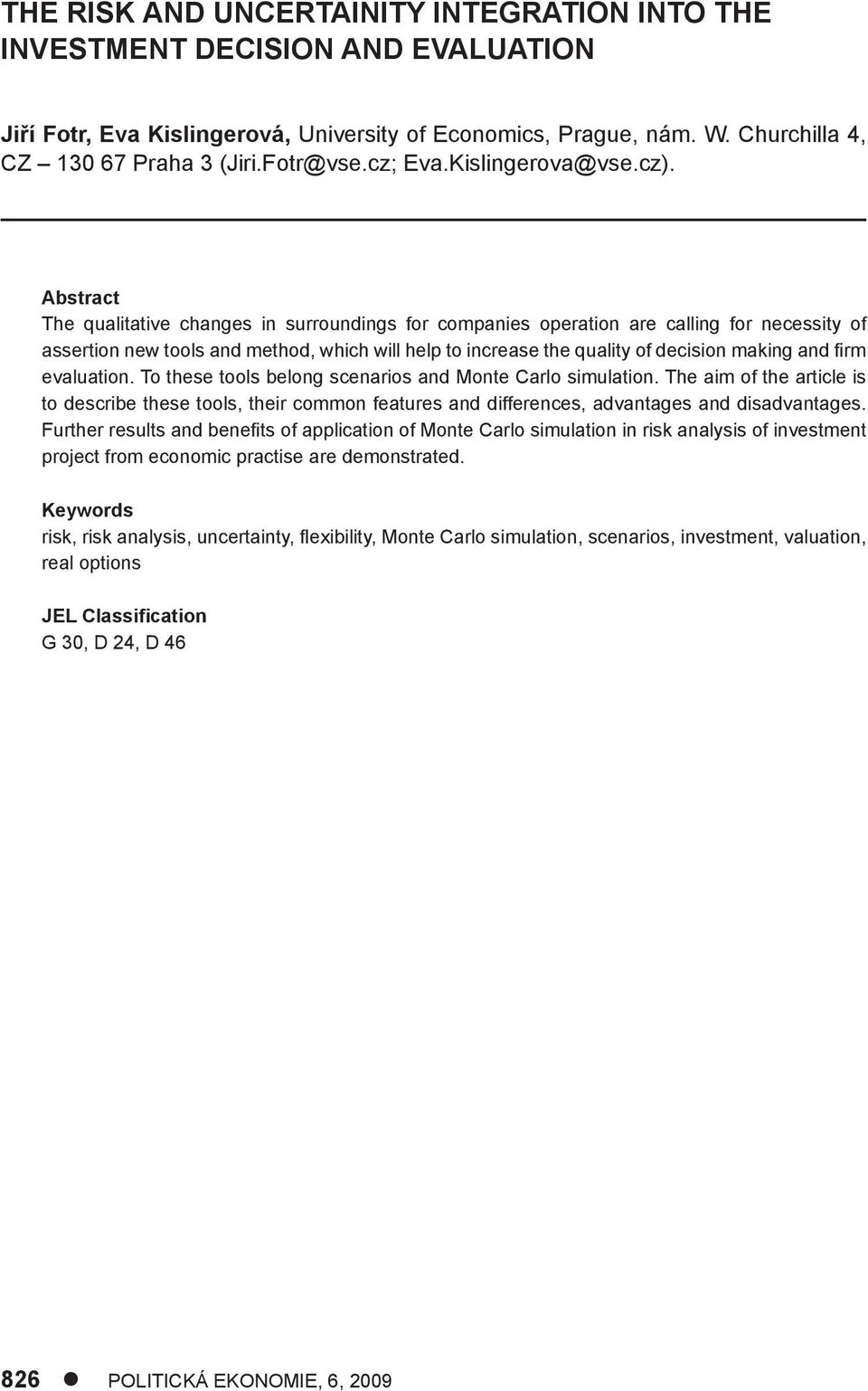 Abstract The qualitative changes in surroundings for companies operation are calling for necessity of assertion new tools and method, which will help to increase the quality of decision making and