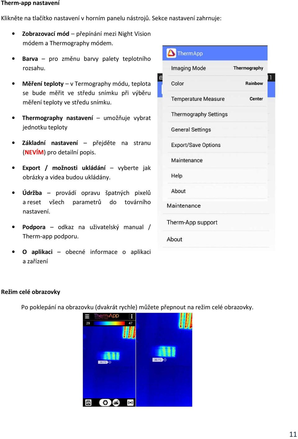 Thermography nastavení umožňuje vybrat jednotku teploty Základní nastavení přejděte na stranu (NEVÍM) pro detailní popis. Export / možnosti ukládání vyberte jak obrázky a videa budou ukládány.