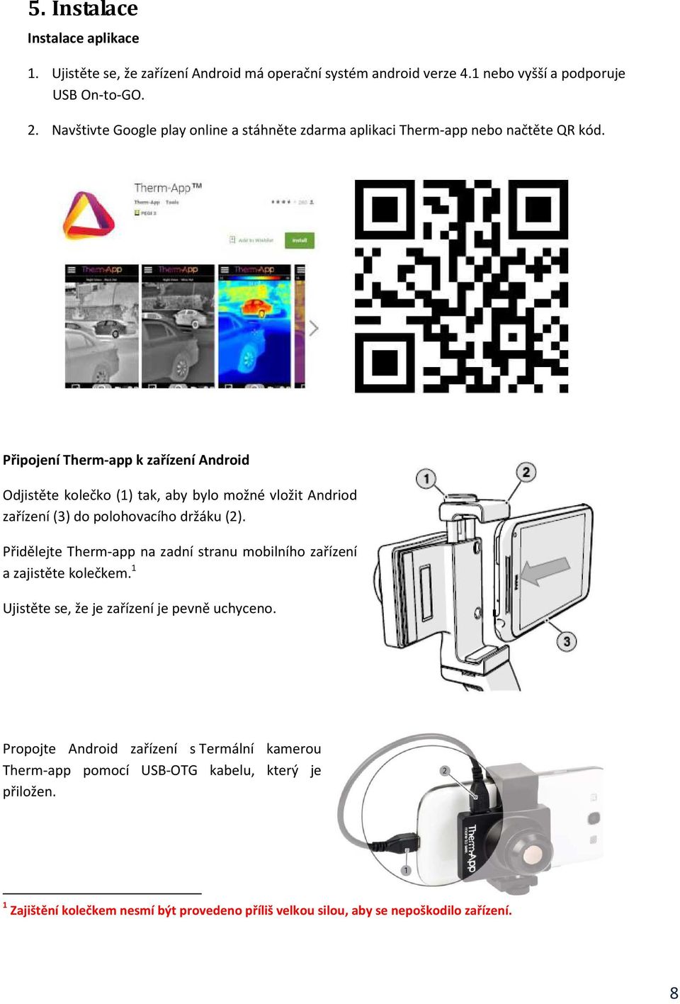 Připojení Therm-app k zařízení Android Odjistěte kolečko (1) tak, aby bylo možné vložit Andriod zařízení (3) do polohovacího držáku (2).