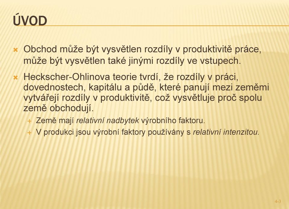 Heckscher-Ohlinova teorie tvrdí, že rozdíly v práci, dovednostech, kapitálu a půdě, které panují mezi