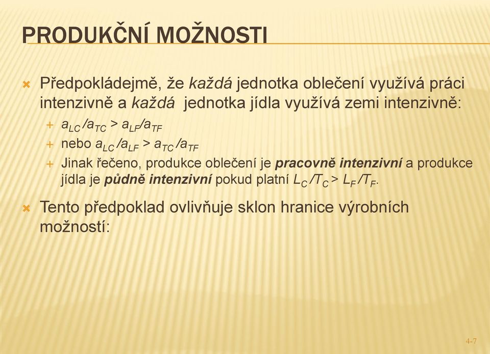 Jinak řečeno, produkce oblečení je pracovně intenzivní a produkce jídla je půdně intenzivní